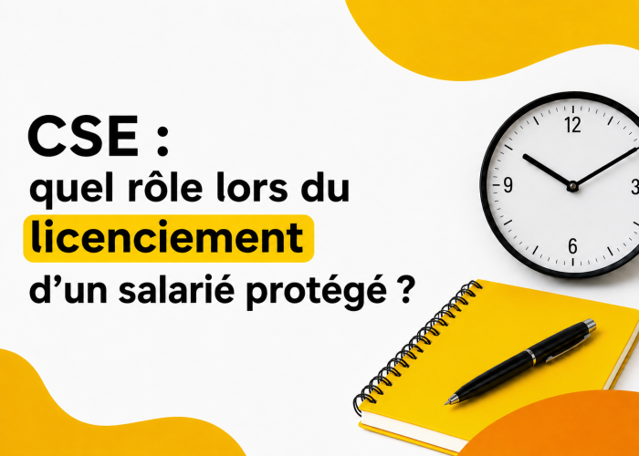 CSE : quel rôle lors du licenciement d'un salarié protégé ?